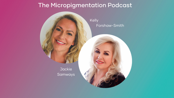 Jackie Samways Show Notes from The Micropigmentation Podcast